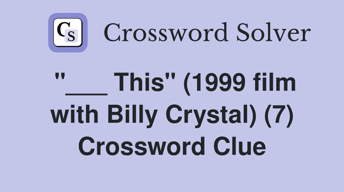 This" (1999 film with Billy Crystal) (7) Crossword Clue Answers